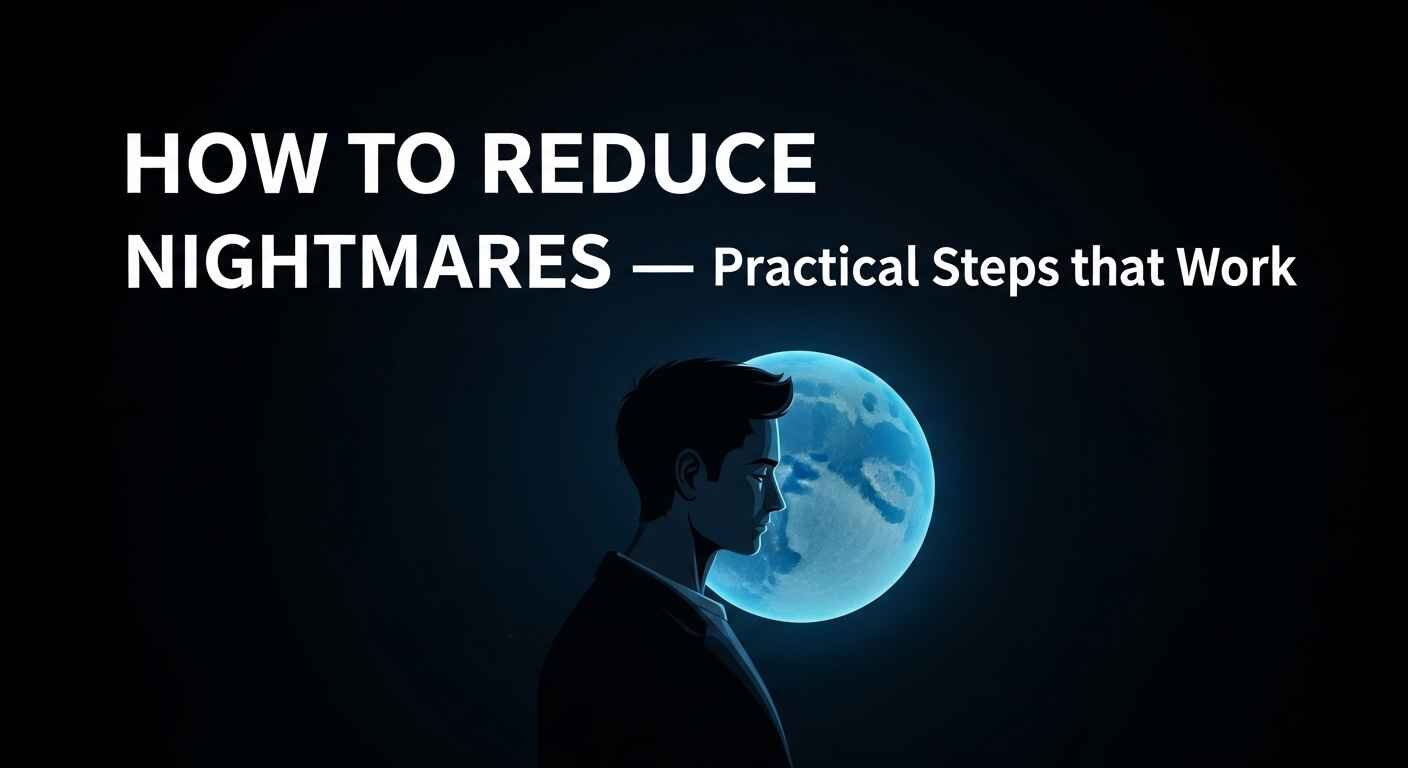 How to Reduce Nightmares — Practical Steps That Work